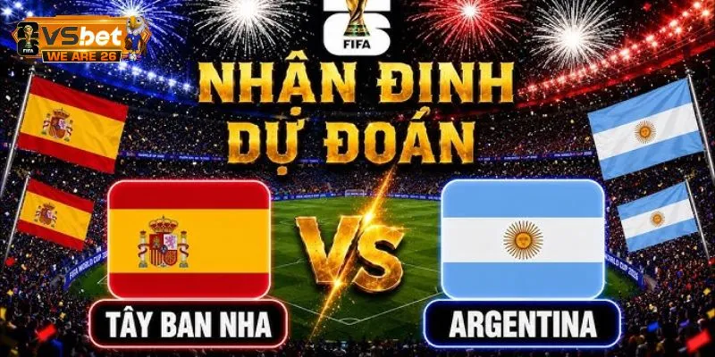 Soi Kèo Tây Ban Nha Và Argentina 2H 20/07 - Ai Lên Ngôi? 1 Các cửa cược và khả năng xảy ra