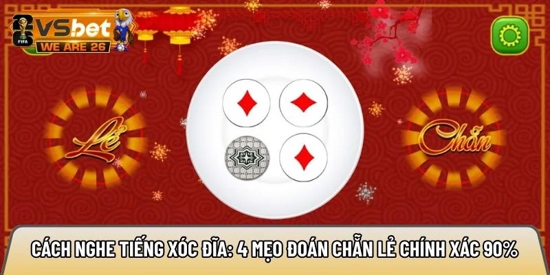 Cách nghe tiếng xóc đĩa: 4 mẹo đoán chẵn lẻ chính xác 90% 9 cách nghe tiếng xóc đĩa