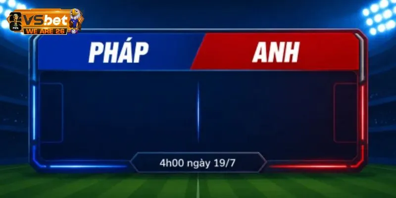 Cẩm Nang Soi Kèo Pháp Và Anh Lúc 4h Ngày 19/07 Toàn Diện 2 Soi kèo Pháp và Anh về các kèo cược